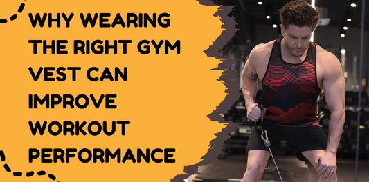 Why Wearing The Right Gym Vest Can Improve Workout Performance